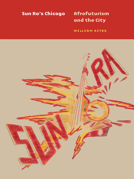 Title details for Sun Ra's Chicago: Afrofuturism and the City by William Sites - Available